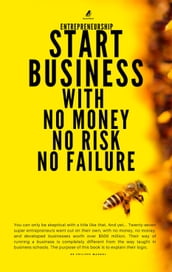 Entrepreneurship : Start Business With No Money No Risk No Failure