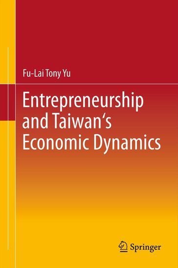 Entrepreneurship and Taiwan's Economic Dynamics - Fu-Lai Tony Yu