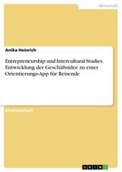 Entrepreneurship und Intercultural Studies. Entwicklung der Geschaftsidee zu einer Orientierungs-App fur Reisende