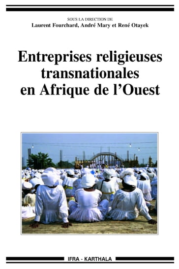 Entreprises religieuses transnationales en Afrique de l'Ouest - Laurent Fourchard - Mary André - René Otayek