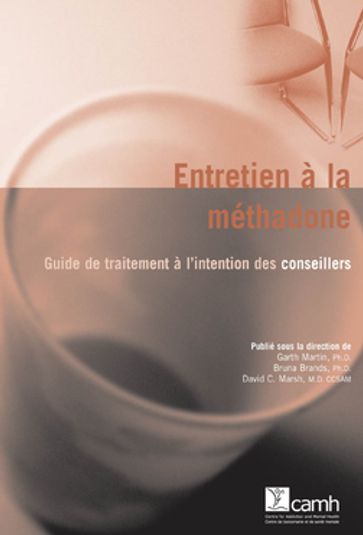 Entretien à la méthadone : Guide de traitement à l'intention des conseillers - Ph.D. Garth Martin - Ph.D. Bruna Brands