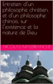 Entretien d un philosophe chrétien, et d un philosophe chinois, sur l existence et la nature de Dieu