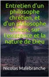 Entretien d un philosophe chrétien, et d un philosophe chinois, sur l existence et la nature de Dieu