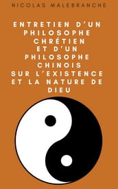 Entretien d un philosophe chrétien, et d un philosophe chinois, sur l existence et la nature de Dieu
