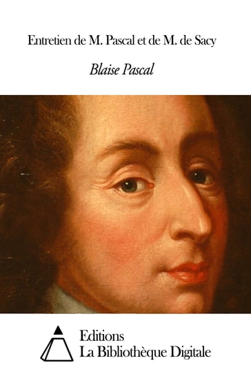 Entretien de M. Pascal et de M. de Sacy - Blaise Pascal