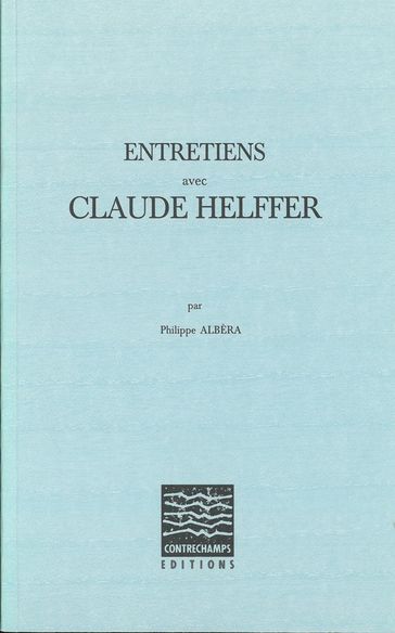 Entretiens avec Claude Helffer - CLAUDE HELFFER - Philippe Albèra