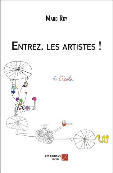 Entrez, les artistes ! - Maud Roy