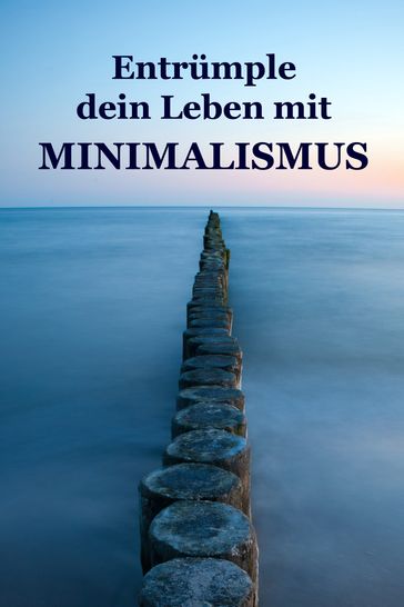 Entrümple dein Leben mit Minimalismus - Alina Lindholm