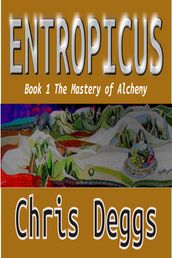 Entropicus: Book One: The Mastery of Alchemy