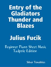 Entry of the Gladiators Thunder and Blazes Julius Fucik - Beginner Piano Sheet Music Tadpole Edition