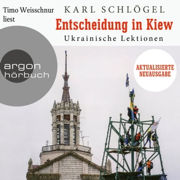 Entscheidung in Kiew - Ukrainische Lektionen - Aktualisierte und erweiterte Neuausgabe (Ungekürzte Lesung) - Karl Schlogel