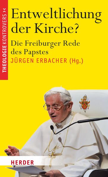 Entweltlichung der Kirche? - Alois Gluck - Ansgar Hense - Franz-Xaver Kaufmann - Gregor Maria Hoff - Hans-Joachim Hohn - Hermann Kues - Jurgen Erbacher - Klaus Nientiedt - Ludwig Ring-Eifel - Magnus Striet - Michael N. Ebertz - Peter Neher - Robert zollitsch - Stefan Muckel - Stefan Ruppert - Thomas Soding - Ursula Nothelle-Wildfeuer - Walter Kasper - Winfried Kretschmann - Wolfgang Thierse