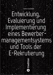 Entwicklung, Evaluierung und Implementierung eines Bewerbermanagementsystems und Tools der E-Rekrutierung