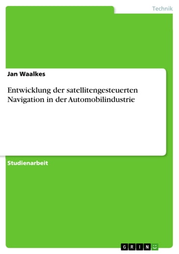 Entwicklung der satellitengesteuerten Navigation in der Automobilindustrie - Jan Waalkes