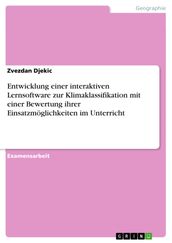 Entwicklung einer interaktiven Lernsoftware zur Klimaklassifikation mit einer Bewertung ihrer Einsatzmöglichkeiten im Unterricht