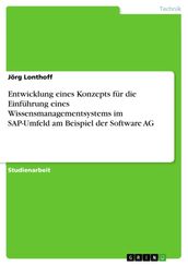 Entwicklung eines Konzepts für die Einführung eines Wissensmanagementsystems im SAP-Umfeld am Beispiel der Software AG