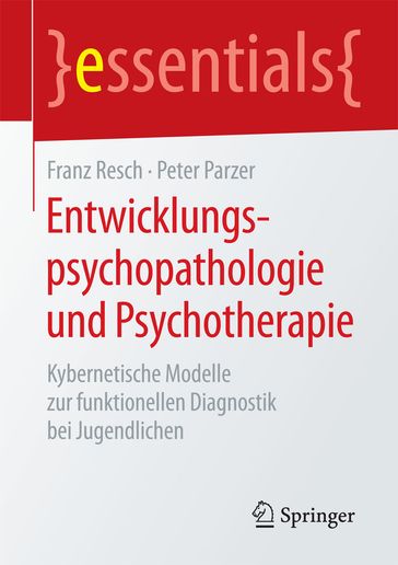 Entwicklungspsychopathologie und Psychotherapie - Franz Resch - Peter Parzer