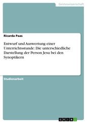 Entwurf und Auswertung einer Unterrichtsstunde: Die unterschiedliche Darstellung der Person Jesu bei den Synoptikern