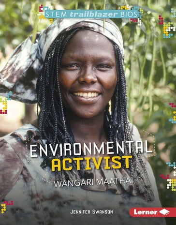 Environmental Activist Wangari Maathai - Jennifer Swanson