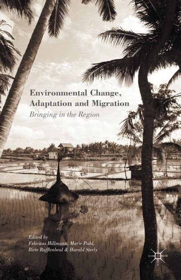 Environmental Change, Adaptation and Migration - Felicitas Hillmann - Marie Pahl - Birte Rafflenbeul - Harald Sterly