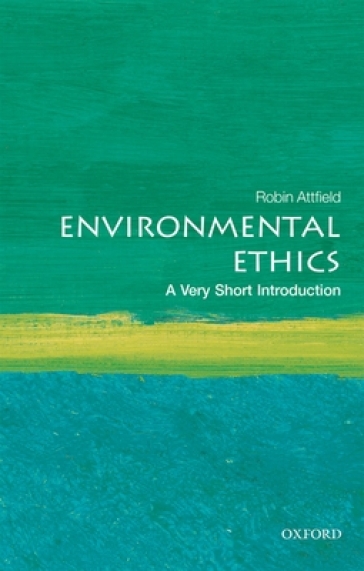 Environmental Ethics: A Very Short Introduction - Robin Attfield