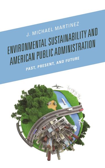 Environmental Sustainability and American Public Administration - J. Michael Martinez