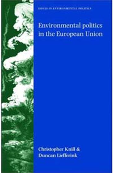 Environmental politics in the European Union - Christoph Knill - Duncan Liefferink - Martin Hargreaves - Mikael Anderssen