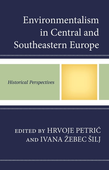 Environmentalism in Central and Southeastern Europe - Selçuk Dursun - Roman Holec - Katarina Polajnar Horvat - Vladimir Lay - Luigi Piccioni - Dorin Ioan Rus - Martin Schmid - Angelika Schoder - Vaso Seirinidou - Aleš Smrekar - Ivana Žebec Šilj - Matija Zorn - Ivan Brlic - Anita Tonkovic Bušljeta - Vine Mihaljevic - Jelena Mrgic - Hrvoje Petric - Milica Prokic - Jelena Pudak