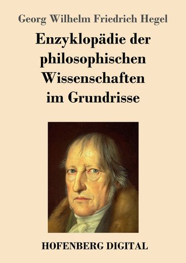 Enzyklopädie der philosophischen Wissenschaften im Grundrisse - Georg Wilhelm Friedrich Hegel