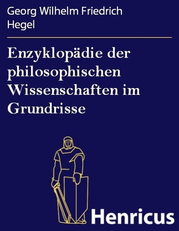 Enzyklopädie der philosophischen Wissenschaften im Grundrisse - Georg Wilhelm Friedrich Hegel