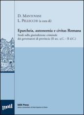 Eparcheia, autonomia e civitas romana. Studi sulla giurisdizione criminale dei governatori di provincia (II sec. a.C,-II sec. d.C.)