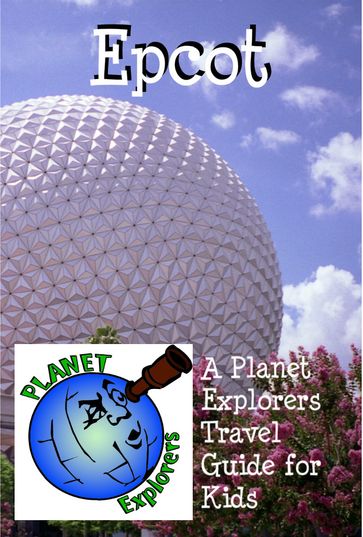 Epcot: A Planet Explorers Travel Guide for Kids - Planet Explorers