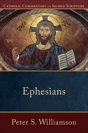 Ephesians (Catholic Commentary on Sacred Scripture) - Mary Healy - Peter S. Williamson - Peter Williamson