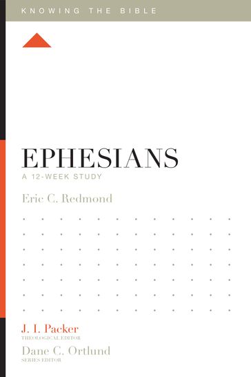 Ephesians - Eric C. Redmond - J. I. Packer - Lane T. Dennis - Dane Ortlund