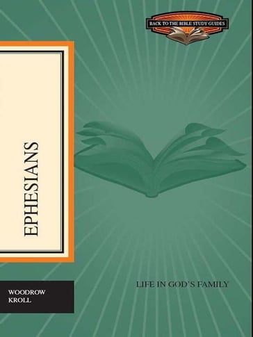 Ephesians: Life in God's Family - Woodrow Kroll