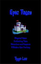 Epic Tales: Magical Fables: Enchanting Tales: Adventure and Suspense: A Modern Epic Fantasy