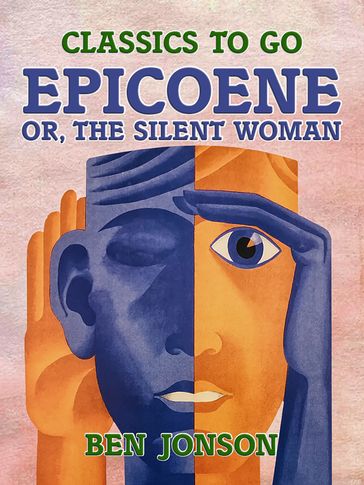 Epicoene, or, the Silent Woman - Ben Jonson