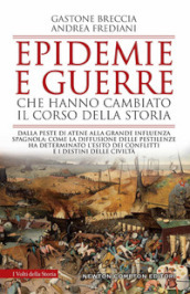 Epidemie e guerre che hanno cambiato il corso della storia. Dalla peste di Atene alla grande influenza spagnola: come la diffusione delle pestilenze ha determinato l esito dei conflitti e i destini delle civiltà