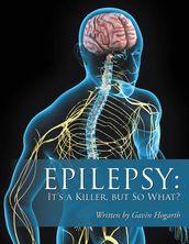 Epilepsy: It S a Killer, but so What?