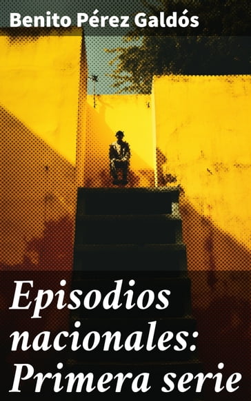 Episodios nacionales: Primera serie - Benito Pérez Galdós