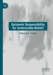 Epistemic Responsibility for Undesirable Beliefs