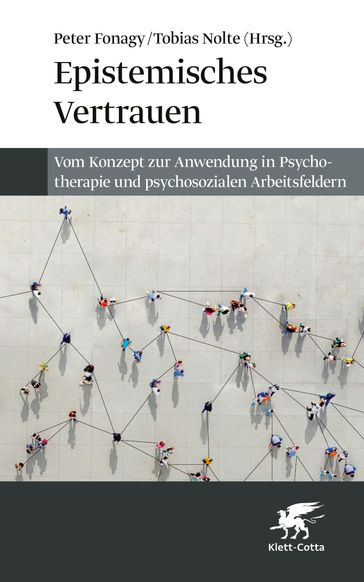 Epistemisches Vertrauen - Chloe Campbell - Elisabeth Allison - Patrick Luyten - Michael Moutoussis - Penelope Maran - Tobias Nolte - Peter Fonagy - Lisa Baraitser - Jon G. Allen - Anthony W. Bateman - Alessandro Talia - Svenja Taubner - Joost Hutsebaut - Carla Sharp - Dirk von Boetticher - Georgina Aisbitt - Lenka Staun - Ulrich Schultz-Venrath - Stephan Gingelmaier - Nicola-Hans Schwarzer - Noelle Behringer - Dickon Bevington - Holger Kirsch