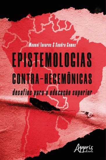 Epistemologias Contra-Hegemônicas: Desafios para a Educação Superior - Manuel Tavares - Sandra Gomes