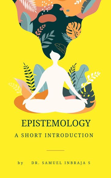 Epistemology: A Short Introduction - Samuel Inbaraja S