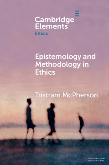 Epistemology and Methodology in Ethics - Tristram McPherson