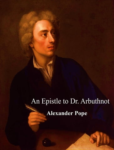 Epistle to Dr. Arbuthnot - Alexander Pope