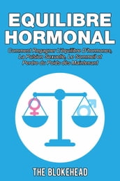 Equilibre Hormonal: Comment regagner l équilibre d hormones, la pulsion sexuelle, le sommeil et perdre du poids dès maintenant
