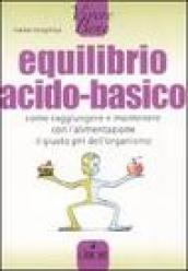 Equilibrio acido-basico. Come raggiungere e mantenere con l alimentazione il giusto pH dell organismo