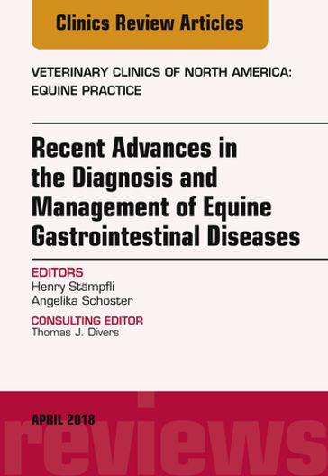 Equine Gastroenterology, An Issue of Veterinary Clinics of North America: Equine Practice - Dr.med.vet.  DVSc  PhD  DACVIM/DECEIM Angelika Schoster - DVM  Dr.Med.Vet.  Dip ACDIM Henry Stampfli