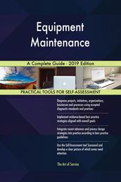 Equipment Maintenance A Complete Guide - 2019 Edition